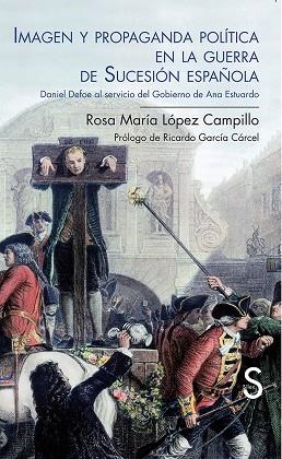 IMAGEN Y PROPAGANDA POLÍTICA EN LA GUERRA DE SUCESIÓN ESPAÑOLA | 9788477378716 | LÓPEZ CAMPILLO,ROSA MARÍA | Libreria Geli - Librería Online de Girona - Comprar libros en catalán y castellano