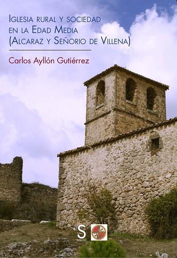 IGLESIA RURAL Y SOCIEDAD EN LA EDAD MEDIA (ALCARAZ Y SEÑORÍO DE VILLENA) | 9788477378785 | AYLLÓN GUTIÉRREZ,CARLOS | Llibreria Geli - Llibreria Online de Girona - Comprar llibres en català i castellà