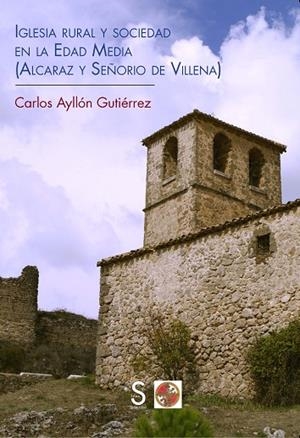 IGLESIA RURAL Y SOCIEDAD EN LA EDAD MEDIA (ALCARAZ Y SEÑORÍO DE VILLENA) | 9788477378785 | AYLLÓN GUTIÉRREZ,CARLOS | Libreria Geli - Librería Online de Girona - Comprar libros en catalán y castellano