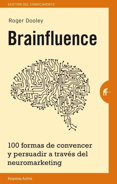 BRAINFLUENCE.100 FORMAS DE CONVENCER Y PERSUADIR A TRAVÉS DEL NEUROMARKETING | 9788492921164 | DOOLEY,ROGER | Llibreria Geli - Llibreria Online de Girona - Comprar llibres en català i castellà