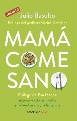 MAMÁ COME SANO.ALIMENTACIÓN SALUDABLE EN EL EMBARAZO Y LA LACTANCIA | 9788490624111 | BASULTO,JULIO | Llibreria Geli - Llibreria Online de Girona - Comprar llibres en català i castellà