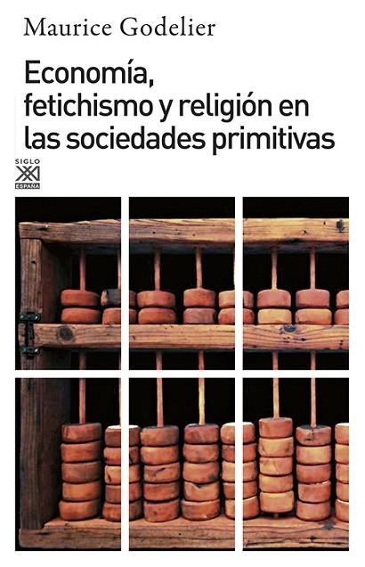 ECONOMÍA,FETICHISMO Y RELIGIÓN EN LAS SOCIEDADES PRIMITIVAS | 9788432301636 | GODELIER,MAURICE | Llibreria Geli - Llibreria Online de Girona - Comprar llibres en català i castellà