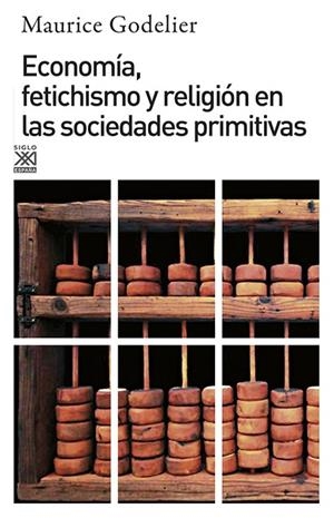 ECONOMÍA,FETICHISMO Y RELIGIÓN EN LAS SOCIEDADES PRIMITIVAS | 9788432301636 | GODELIER,MAURICE | Llibreria Geli - Llibreria Online de Girona - Comprar llibres en català i castellà