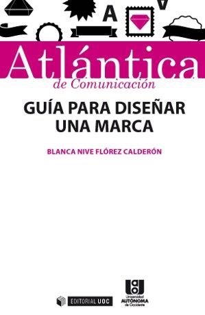 GUÍA PARA DISEÑAR UNA MARCA | 9788490646175 | FLÓREZ CALDERÓN,BLANCA NIVE | Llibreria Geli - Llibreria Online de Girona - Comprar llibres en català i castellà