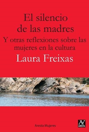 EL SILENCIO DE LAS MADRES.Y OTRAS REFLEXIONES SOBRE LAS CULTURAS EN LA CULTURA | 9788494145698 | FREIXAS,LAURA | Llibreria Geli - Llibreria Online de Girona - Comprar llibres en català i castellà