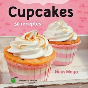 CUPCAKES.50 RECEPTES | 9788490343098 | MOYA,NEUS | Libreria Geli - Librería Online de Girona - Comprar libros en catalán y castellano