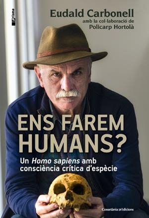 ENS FAREM HUMANS? UN HOMO SAPIENS AMB CONSCIÈNCIA CRÍTICA D'ESPÈCIE | 9788490343067 | CARBONELL,EUDALD/HORTOLÀ,POLICARP | Libreria Geli - Librería Online de Girona - Comprar libros en catalán y castellano