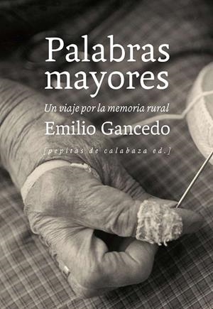 PALABRAS MAYORES.UN VIAJE POR LA MEMORIA RURAL | 9788415862376 | GANCEDO,EMILIO | Llibreria Geli - Llibreria Online de Girona - Comprar llibres en català i castellà