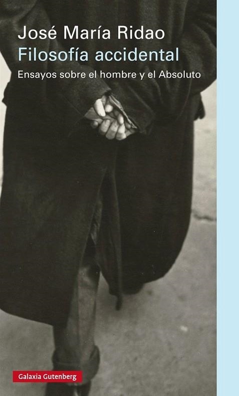 FILOSOFÍA ACCIDENTAL.ENSAYOS SOBRE EL HOMBRE Y LO ABSOLUTO | 9788416252282 | RIDAO,JOSÉ MARÍA | Llibreria Geli - Llibreria Online de Girona - Comprar llibres en català i castellà