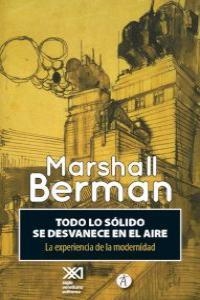 TODO LO SÓLIDO SE DESVANECE EN EL AIRE.LA EXPERIENCIA DE LA MODERNIDAD | 9788415260721 | BERMAN, MARSHALL | Libreria Geli - Librería Online de Girona - Comprar libros en catalán y castellano