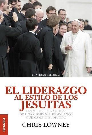 EL LIDERAZGO AL ESTILO DE LOS JESUITAS.LAS MEJORES PRACTICAS DE UNA COMPAÑIA DE 450 AÑOS QUE CAMBIO EL MUNDO | 9789506418168 | LOWNEY,CHRIS | Libreria Geli - Librería Online de Girona - Comprar libros en catalán y castellano