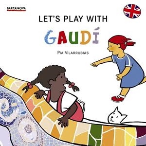 LET ' S PLAY WITH GAUDÍ | 9788448934965 | VILARRUBIAS,PIA | Libreria Geli - Librería Online de Girona - Comprar libros en catalán y castellano