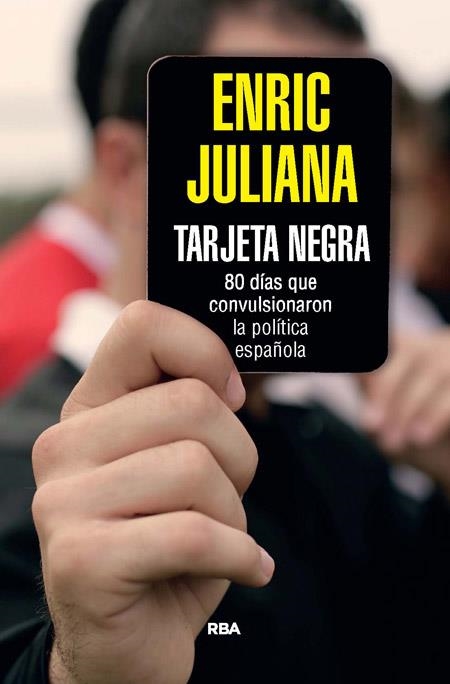 TARJETA NEGRA.70 DÍAS QUE CONVULSIONARON LA POLÍTICA ESPAÑOLA | 9788490564851 | JULIANA,ENRIC | Llibreria Geli - Llibreria Online de Girona - Comprar llibres en català i castellà