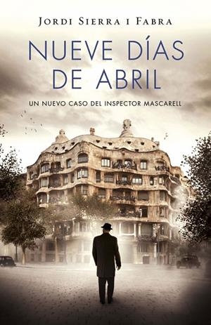 NUEVE DÍAS DE ABRIL (INSPECTOR MASCARELL 6) | 9788401343421 | SIERRA I FABRA,JORDI | Llibreria Geli - Llibreria Online de Girona - Comprar llibres en català i castellà