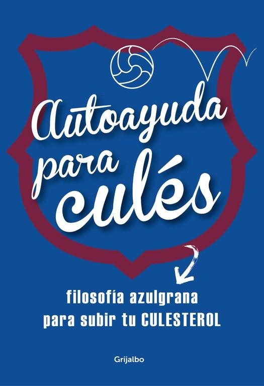 AUTOAYUDA PARA CULÉS.FILOSOFÍA AZULGRANA PARA SUBIR TU CULESTERAL | 9788425353086 | Llibreria Geli - Llibreria Online de Girona - Comprar llibres en català i castellà
