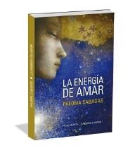 LA ENERGÍA DE AMAR.EL AMOR EMPIEZA POR UNO MISMO | 9788494359712 | CABADAS,PALOMA | Libreria Geli - Librería Online de Girona - Comprar libros en catalán y castellano