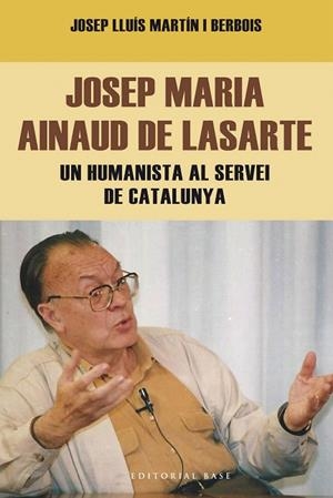 JOSEP MARIA AINAUD DE LASARTE.UN HUMANISTA AL SERVEI DE CATALUNYA | 9788416166404 | MARTÍN I BERBOIS,JOSEP LLUÍS | Libreria Geli - Librería Online de Girona - Comprar libros en catalán y castellano
