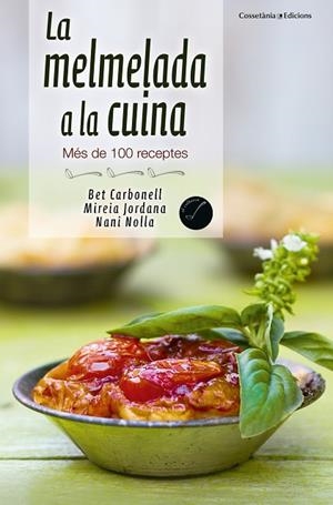 LA MELMELADA A LA CUINA.MÉS DE 100 RECEPTES | 9788490343029 | NOLLA,NANI/CARBONELL,BET/JORDANA,MIREIA | Libreria Geli - Librería Online de Girona - Comprar libros en catalán y castellano
