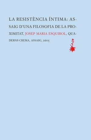 LA RESISTÈNCIA ÍNTIMA.ASSAIG D'UNA FILOSOFIA DE LA PROXIMITAT | 9788477275657 | ESQUIROL,JOSEP MARIA | Llibreria Geli - Llibreria Online de Girona - Comprar llibres en català i castellà