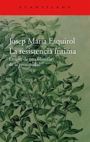 LA RESISTENCIA ÍNTIMA.ENSAYO DE UNA FILOSOFÍA DE LA PROXIMIDAD | 9788416011445 | ESQUIROL,JOSEP MARIA | Llibreria Geli - Llibreria Online de Girona - Comprar llibres en català i castellà