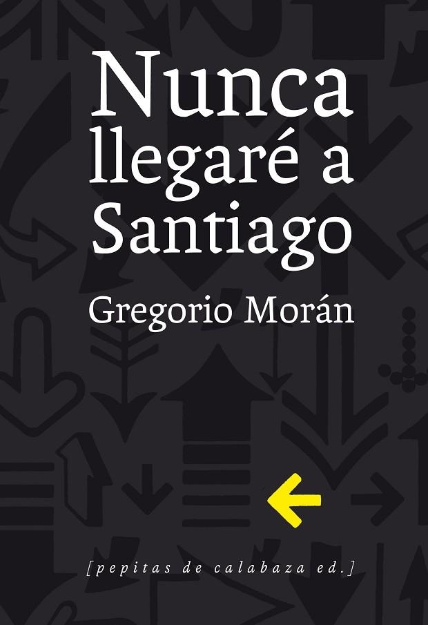 NUNCA LLEGARÉ A SANTIAGO | 9788415862321 | MORÁN,GREGORIO | Libreria Geli - Librería Online de Girona - Comprar libros en catalán y castellano