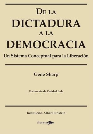 DE LA DICTADURA A LA DEMOCRACIA.UN SISTEMA CONCEPTUAL PARA LA LIBERACIÓN | 9788494040405 | SHARP,GENE | Libreria Geli - Librería Online de Girona - Comprar libros en catalán y castellano