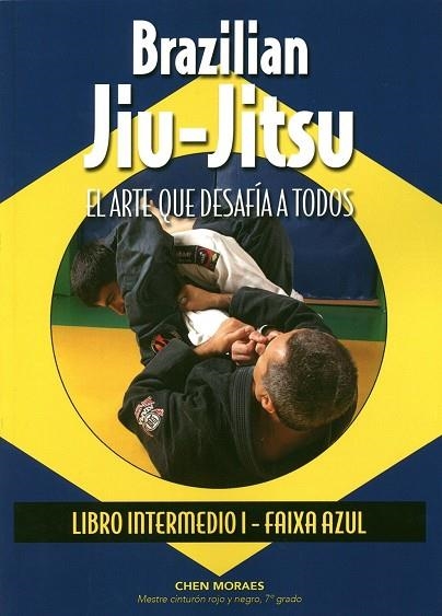 BRAZILIAN JIU-JITSU.EL ARTE QUE DESAFÍA A TODOS(LIBRO INTERMEDIO.FAIXA AZUL) | 9788420305837 | MORAES,CHEN | Libreria Geli - Librería Online de Girona - Comprar libros en catalán y castellano
