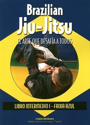 BRAZILIAN JIU-JITSU.EL ARTE QUE DESAFÍA A TODOS(LIBRO INTERMEDIO.FAIXA AZUL) | 9788420305837 | MORAES,CHEN | Llibreria Geli - Llibreria Online de Girona - Comprar llibres en català i castellà