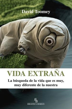 VIDA EXTRAÑA.LA BÚSQUEDA DE LA VIDA QUE ES MUY,MUY DIFERENTE DE LA NUESTRA | 9788416288281 | TOOMEY,DAVID | Libreria Geli - Librería Online de Girona - Comprar libros en catalán y castellano