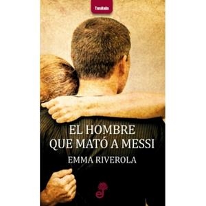EL HOMBRE QUE MATO A MESSI | 9788435012324 | RIVEROLA,EMMA | Libreria Geli - Librería Online de Girona - Comprar libros en catalán y castellano