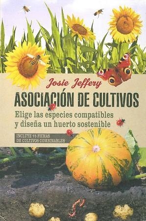 ASOCIACIÓN DE CULTIVOS.ELIGE LAS ESPECIES COMPATIBLES Y DISEÑA UN HUERTO SOSTENIBLE | 9788475568829 | JEFFERY,JOSIE | Libreria Geli - Librería Online de Girona - Comprar libros en catalán y castellano
