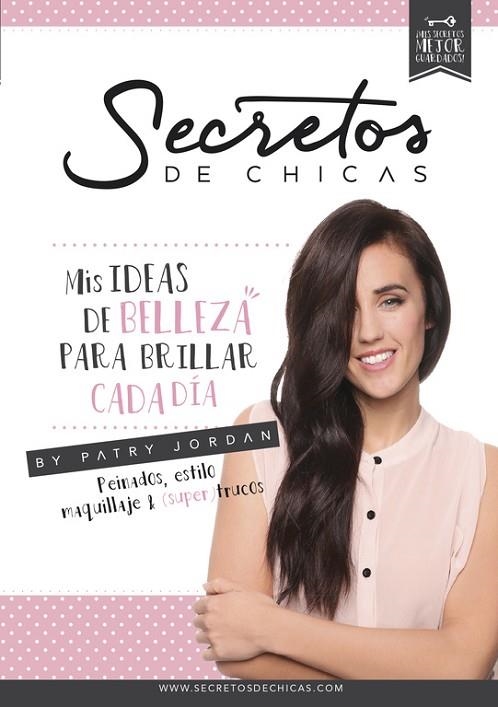 SECRETOS DE CHICAS.MIS IDEAS DE BELLEZA PARA BRILLAR CADA DÍA | 9788490434109 | JORDAN,PATRY | Libreria Geli - Librería Online de Girona - Comprar libros en catalán y castellano