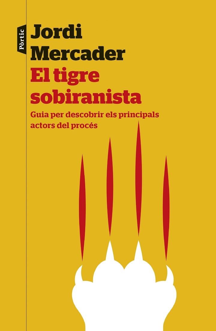 EL TIGRE SOBIRANISTA.GUIA PER DESCOBRIR ELS PRINCIPALS ACTORS DEL PROCÉS | 9788498093292 | MERCADER,JORDI | Libreria Geli - Librería Online de Girona - Comprar libros en catalán y castellano