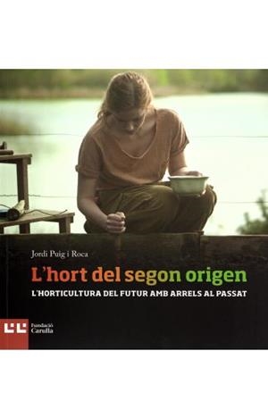 L'HORT DEL SEGON ORIGEN.L'HORTICULTURA DEL FUTUR AMB ARRELS AL PASSAT | 9788472269897 | PUIG I ROCA,JORDI | Libreria Geli - Librería Online de Girona - Comprar libros en catalán y castellano