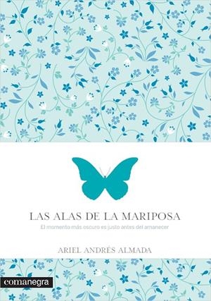 LAS ALAS DE LA MARIPOSA.EL MOMENTO MÁS OSCURO ES JUSTO ANTES DEL AMANECER | 9788416033560 | ANDRÉS ALMADA,ARIEL | Libreria Geli - Librería Online de Girona - Comprar libros en catalán y castellano