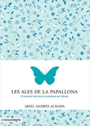 LES ALES DE LA PAPALLONA.EL MOMENT MÉS FOSC ÉS JUST ABANS DE L'ALBADA | 9788416033553 | ANDRÉS ALMADA,ARIEL | Libreria Geli - Librería Online de Girona - Comprar libros en catalán y castellano