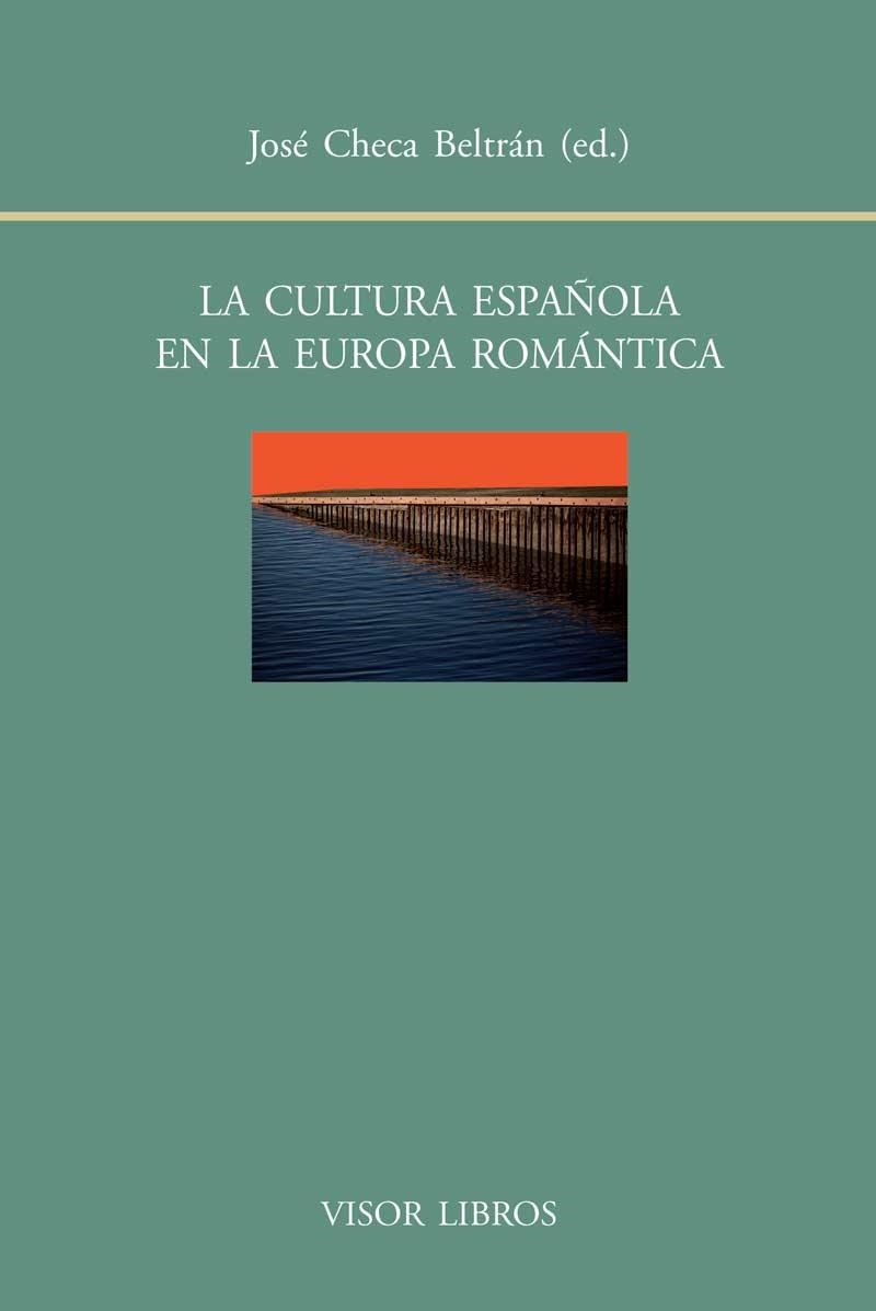 LA CULTURA ESPAÑOLA EN LA EUROPA ROMÁNTICA | 9788498951608 | CHECA BELTRÁN,JOSÉ (ED.) | Libreria Geli - Librería Online de Girona - Comprar libros en catalán y castellano