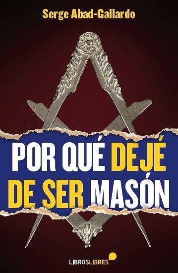 POR QUÉ DEJÉ DE SER MASÓN | 9788415570509 | ABAD-GALLARDO,SERGE | Libreria Geli - Librería Online de Girona - Comprar libros en catalán y castellano