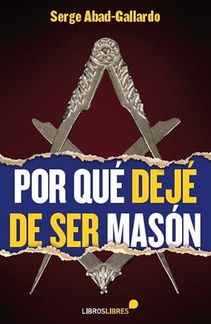 POR QUÉ DEJÉ DE SER MASÓN | 9788415570509 | ABAD-GALLARDO,SERGE | Libreria Geli - Librería Online de Girona - Comprar libros en catalán y castellano