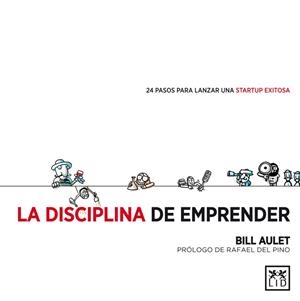 LA DISCIPLINA DE EMPRENDER.24 PASOS PARA LANZAR UNA STARTUP EXITOSA | 9788483564066 | AULET,BILL | Libreria Geli - Librería Online de Girona - Comprar libros en catalán y castellano