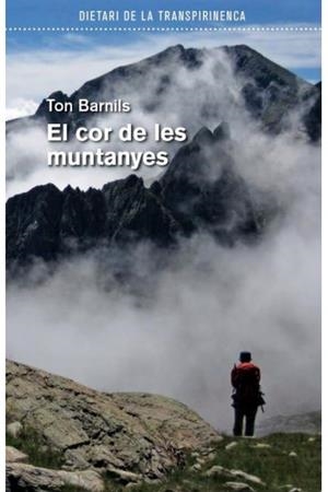 EL COR DE LES MUNTANYES.DIETARI DE LA TRANSPIRINENCA | 9788494066580 | BARNILS,TONI | Llibreria Geli - Llibreria Online de Girona - Comprar llibres en català i castellà