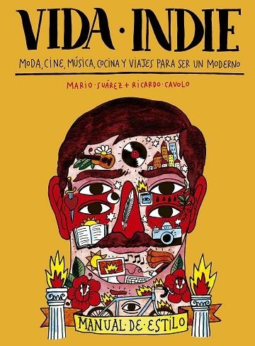 VIDA INDIE.MODA,CINE,MÚSICA,COCINA Y VIAJES PARA SER UN MODERNO | 9788416177455 | SUÁREZ,MARIO/CAVOLO,RICARDO | Libreria Geli - Librería Online de Girona - Comprar libros en catalán y castellano