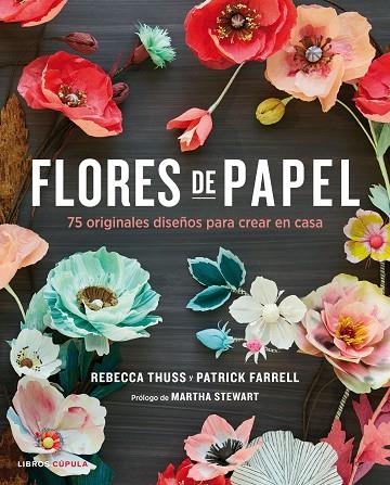 FLORES DE PAPEL.75 ORIGINALES DISEÑOS PARA CREAR EN CASA | 9788448021290 | THUSS,REBECCA/FARRELL,PATRICK/STEWART,MARTA (PRÒLEG) | Libreria Geli - Librería Online de Girona - Comprar libros en catalán y castellano