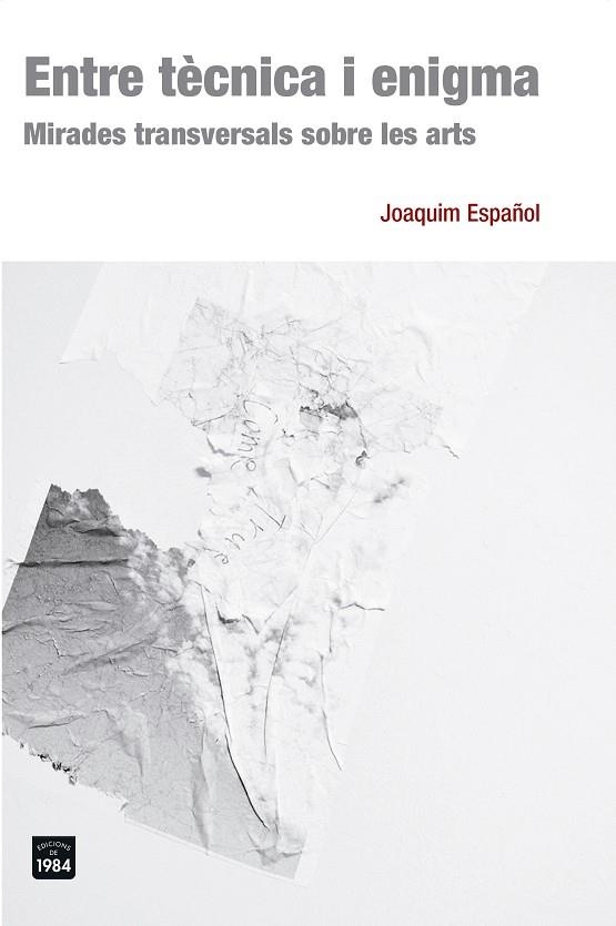 ENTRE TÈCNICA I ENIGMA.MIRADES TRANSVERSALS SOBRE LES ARTS | 9788415835578 | ESPAÑOL,JOAQUIM | Llibreria Geli - Llibreria Online de Girona - Comprar llibres en català i castellà
