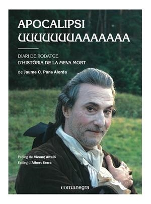 APOCALIPSI UUUUUUUAAAAAAA.DIARI DE RODATGE D'HISTÒRIA DE LA MEVA MORT | 9788416033577 | PONS ALORDA,JAUME C. | Llibreria Geli - Llibreria Online de Girona - Comprar llibres en català i castellà