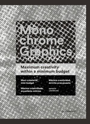 MONOCHROME GRAPHICS.MAXIMUM CREATIVITY WITHIN A MINIMUM BUDGET MAXI-CRÉATIVITÉ, MINI-BUDGET MÁXIMA C | 9788415967309 | Llibreria Geli - Llibreria Online de Girona - Comprar llibres en català i castellà