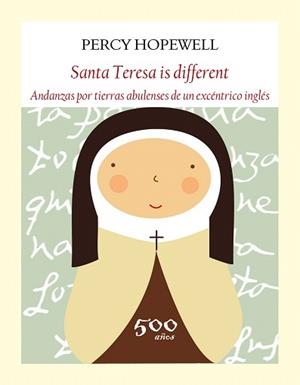 SANTA TERESA IS DIFFERENT.ANDANZAS POR TIERRAS ABULENSES DE UN EXCÉNTRICO INGLÉS | 9788494376900 | HOPEWELL,PERCY | Libreria Geli - Librería Online de Girona - Comprar libros en catalán y castellano