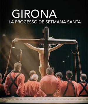 GIRONA.LA PROCESSÓ DE SETMANA SANTA | 9788484962106 | AGUSTÍ VIVAS, FRANCESC | Llibreria Geli - Llibreria Online de Girona - Comprar llibres en català i castellà