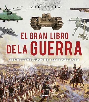 EL GRAN LIBRO DE LA GUERRA.EJÉRCITOS,ARMAS Y ESTRATEGIA | 9788499282787 | Libreria Geli - Librería Online de Girona - Comprar libros en catalán y castellano