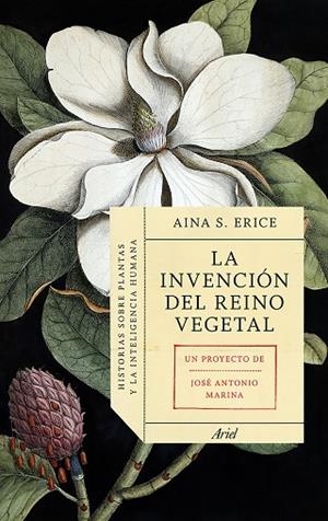 LA INVENCIÓN DEL REINO VEGETAL.UN PROYECTO DE JOSÉ ANTONIO MARINA | 9788434419469 | ERICE,AINA S./MARINA,JOSÉ ANTONIO | Libreria Geli - Librería Online de Girona - Comprar libros en catalán y castellano